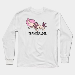 Thanksalotl Long Sleeve T-Shirt